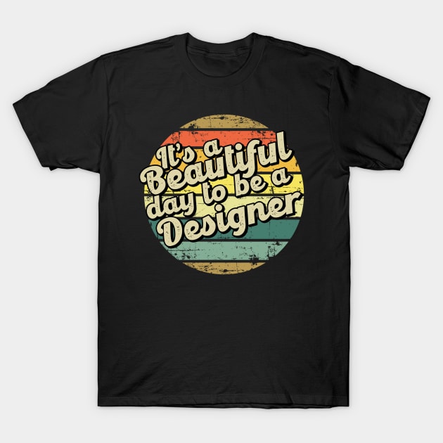 It's a beautiful day to be a designer T-Shirt by SerenityByAlex